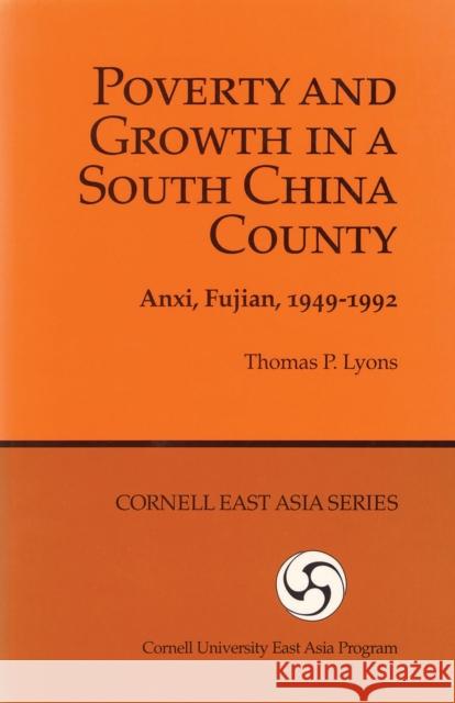 Poverty and Growth in a South China County: Anxi, Fujian, 1949-1992 Lyons, Thomas P. 9780939657728 Cornell East Asia Series