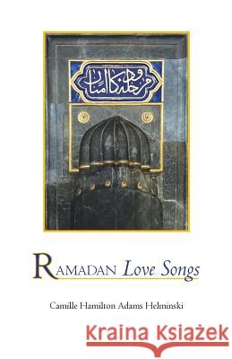 Ramadan Love Songs Camille Hamilton Adams Helminski 9780939660216 Sweet Lady Press