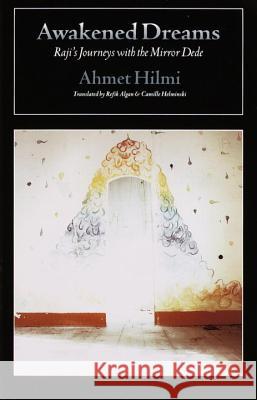 Awakened Dreams: Raji's Journeys with the Mirror Dede Ahmet Hilmi Ahmet                                    Camille Helminski 9780939660452