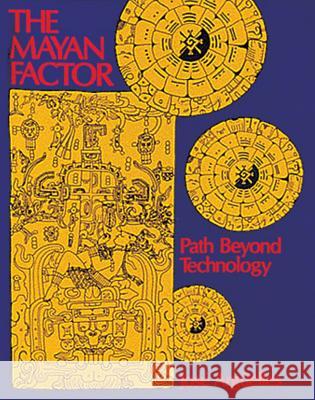 The Mayan Factor : Path Beyond Technology Jose Arguelles Josi Arg]elles Brian Swimme 9780939680382 