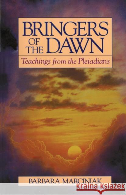 Bringers of the Dawn: Teachings from the Pleiadians  Marciniak 9780939680986 Inner Traditions Bear and Company
