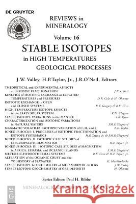 Stable Isotopes in High Temperature Geological Processes John W. Valley, Hugh P. Taylor, James R. O'Neil 9780939950201 Mineralogical Society of America