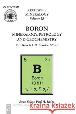 Boron: Mineralogy, Petrology, and Geochemistry Lawrence M. Anovitz, Edward S. Grew 9780939950416