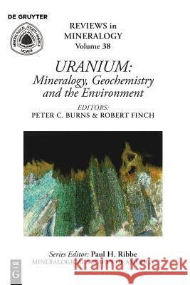 Uranium: Mineralogy, Geochemistry, and the Environment Peter C. Burns, Robert J. Finch 9780939950508 de Gruyter