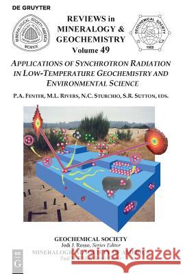 Applications of Synchrotron Radiation in Low-Temperature Geochemistry and Environmental Science Paul A. Fenter, Mark L. Rivers, Neil Sturchio, Stephen R. Sutton 9780939950614 de Gruyter