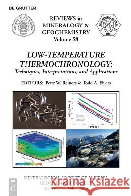 Low-Temperature Thermochronology:: Techniques, Interpretations, and Applications Peter W. Reiners, Todd A. Ehlers 9780939950706