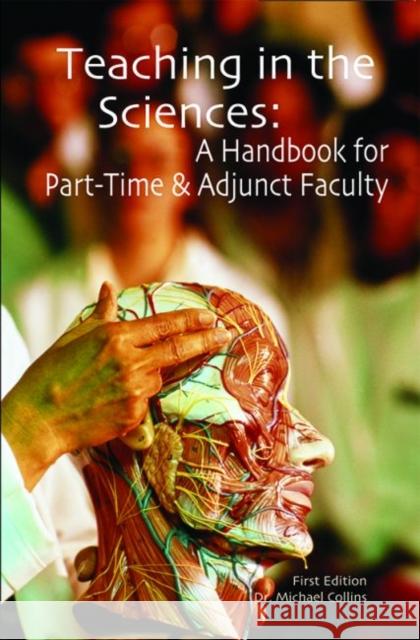 Teaching in the Sciences: A Handbook for Part-Time & Adjunct Faculty Michael Collins   9780940017351 Part-Time Press