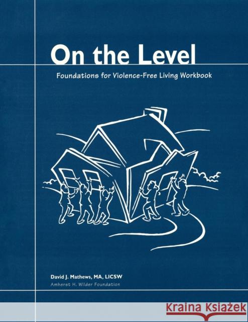 On the Level: Foundations for Violence-Free Living David Mathews 9780940069060 Fieldstone Alliance