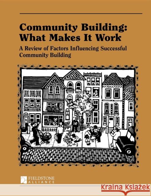 Community Building: What Makes It Work: A Review of Factors Influencing Successful Community Building Paul W. Mattessich Wilder Research Center 9780940069121 Fieldstone Alliance