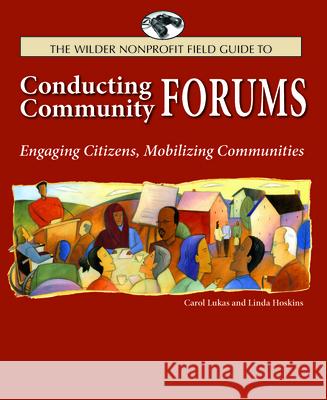 Conducting Community Forums: Engaging Citizens, Mobilizing Communities Carol A. Lukas 9780940069312 Fieldstone Alliance