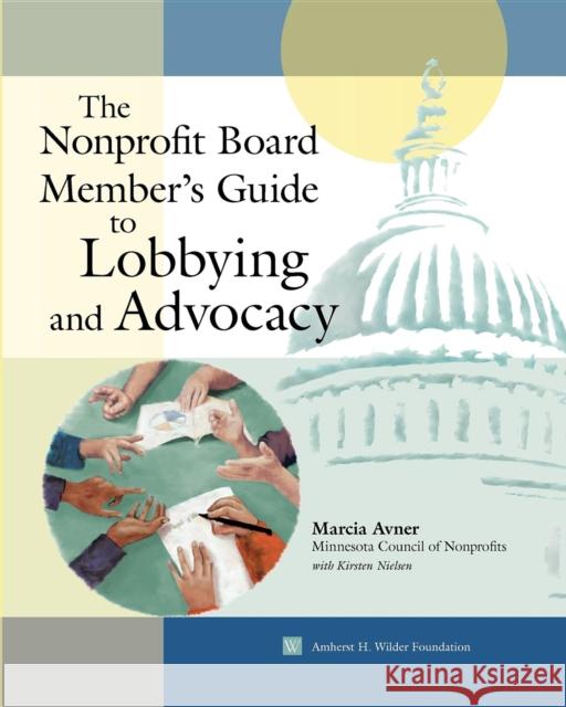 The Nonprofit Board Member's Guide to Lobbying and Advocacy Marcia Avner 9780940069398 Fieldstone Alliance