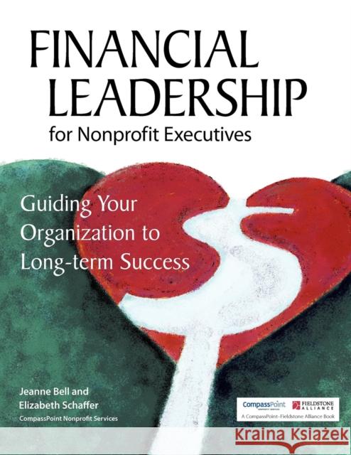Financial Leadership for Nonprofit Executives: Guiding Your Organization to Long-Term Success Jeanne Peters Jeanne Bell Elizabeth Schaffer 9780940069442 Fieldstone Alliance