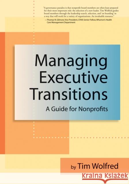 Managing Executive Transitions: A Guide for Nonprofits Tim Wolfred 9780940069572 Fieldstone Alliance