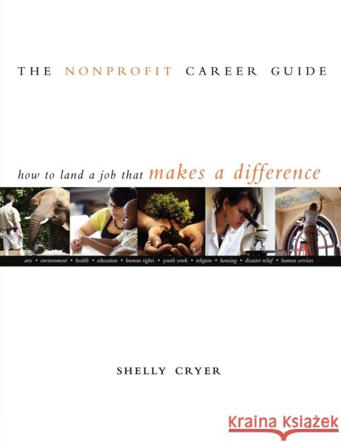 The Nonprofit Career Guide: How to Land a Job That Makes a Difference Cryer, Shelly 9780940069596 Fieldstone Alliance