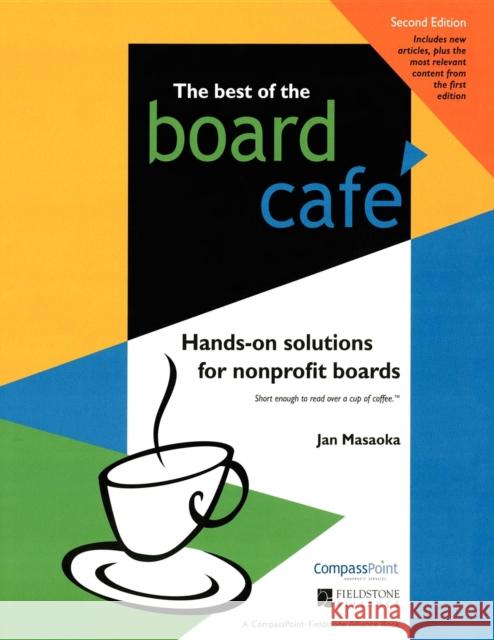 The Best of the Board Café: Hands-On Solutions for Nonprofit Boards Masaoka, Jan 9780940069794 Fieldstone Alliance