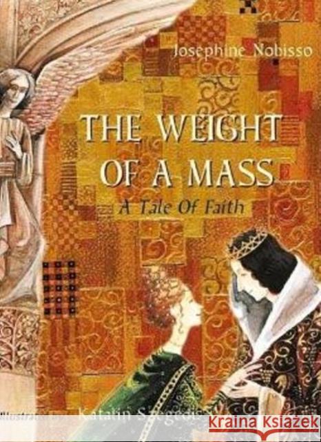 The Weight of a Mass: A Tale of Faith Josephine Nobisso Katalin Szegedi 9780940112100 Gingerbread House