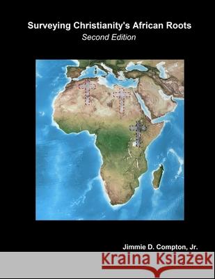 Surveying Christianity's African Roots Jimmie Davis Compton, Jr 9780940123052