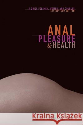 Anal Pleasure and Health: A Guide for Men, Women and Couples Jack Moris Jack Mori 9780940208377 Down There Press