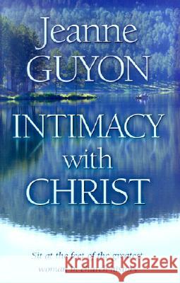 Intimacy with Christ: Her Letters Now in Modern English Jeanne Guyon Gene Edwards 9780940232365