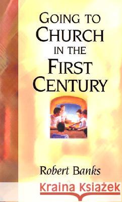 Going To Church in the First Century Banks, Robert 9780940232372