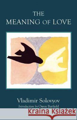 The Meaning of Love Vladimir Solovyov, Owen Barfield 9780940262188 SteinerBooks, Inc