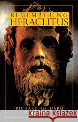 Remembering Heraclitus Richard G. Geldard 9780940262980 Lindisfarne Books