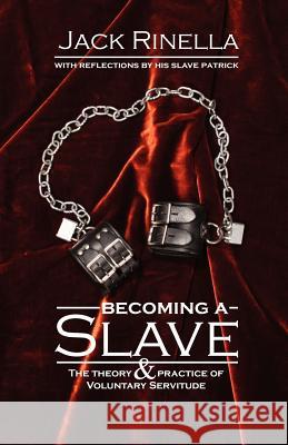 Becoming a Slave: The Theory & Practice of Voluntary Servitude Jack Rinella 9780940267206 Rinella Editorial Services