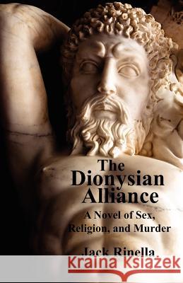 The Dionysian Alliance: A Novel of Sex, Religion, and Murder Jack Rinella 9780940267237 Rinella Editorial Services