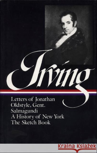 Washington Irving:  History, Tales & Sketches (LOA #16): The Sketch Book / A History of New York / Salmagundi / Letters of Jonathan  Oldstyle, Gent. Washington Irving 9780940450141