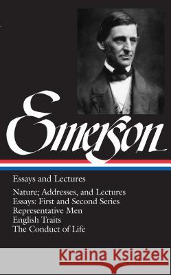 Emerson Essays and Lectures: Nature; Addresses, and Lectures/Essays: First and Second Series/Representative Men/English Traits/The Conduct of Life Ralph Waldo Emerson 9780940450158 Library of America