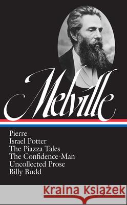 Herman Melville: Pierre, Israel Potter, The Piazza Tales, The Confidence-Man, Billy Budd, Uncollected Prose (LOA #24) Herman Melville 9780940450240 The Library of America