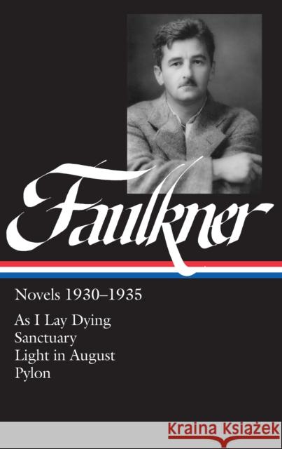 William Faulkner Novels 1930-1935 (LOA #25): As I Lay Dying / Sanctuary / Light in August / Pylon William Faulkner 9780940450264