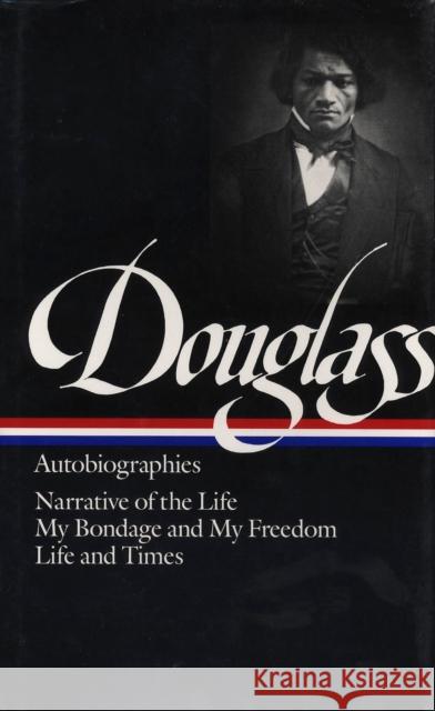 Frederick Douglass: Autobiographies (Loa #68): Narrative of the Life / My Bondage and My Freedom / Life and Times Frederick Douglass Henry Louis, Jr. Gates 9780940450790 Library of America