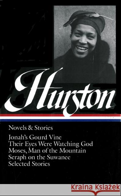 Zora Neale Hurston: Novels & Stories (LOA #74): Jonah's Gourd Vine / Their Eyes Were Watching God / Moses, Man of the Mountain /  Seraph on the Suwanee / stories Zora Neale Hurston 9780940450837 Library of America