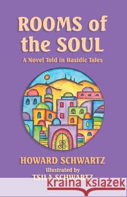 Rooms of the Soul: A Novel Told in Hasidic Tales Tsila Schwartz Howard Schwartz 9780940646117 Rossel Books