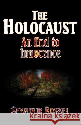 The Holocaust: An End to Innocence Seymour Rossel 9780940646476 Rossel Books