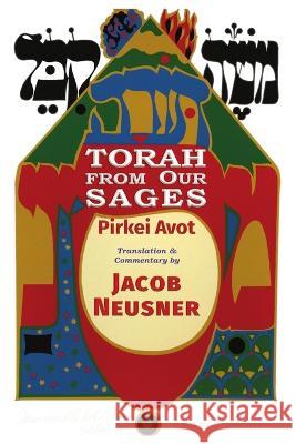 Torah from Our Sages: Pirkei Avot Jacob Neusner 9780940646636 Rossel Books