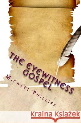 The Eyewitness Gospel Michael Phillips 9780940652095 Sunrise Books