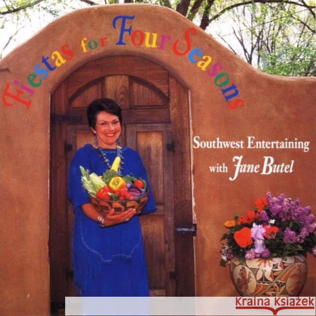 Fiestas for Four Seasons Jane Butel 9780940666726 Clear Light Books