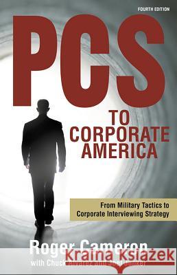 PCs to Corporate America: From Military Tactics to Corporate Interviewing Strategy Roger Cameron Chuck Alvarez Joel Junker 9780940672857 Shearer Publishing
