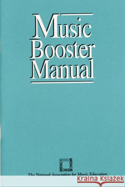 Music Booster Manual Menc                                     National Association for Music Education The National Association for Music Edu 9780940796683 Rowman & Littlefield Education