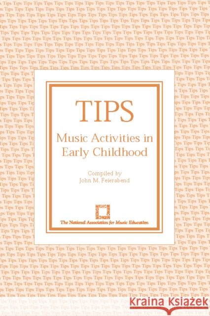 Tips: Music Activities in Early Childhood Feierabend, John M. 9780940796768 MENC - THE NATIONAL ASSOCIATION FOR MUSIC EDU