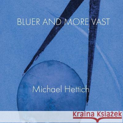 Bluer and More Vast Michael Hettich 9780940821088 Hysterical Books