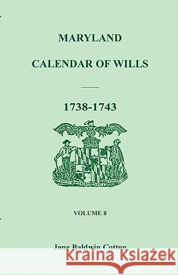 Maryland Calendar of Wills, Volume 8: 1738-1743 Cotton, Jane Baldwin 9780940907119 Heritage Books