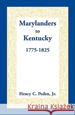 Marylanders to Kentucky, 1775-1825 Henry C. Pede 9780940907188 