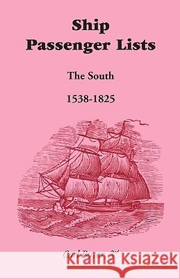 Ship Passenger Lists, The South (1538-1825) Carl Boye 9780940907263 Heritage Books