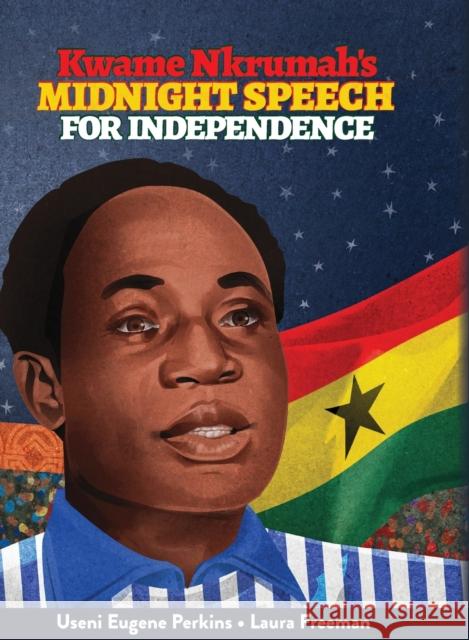 Kwame Nkrumah Midnight Speech for Independence Useni E Perkins, Laura Freeman 9780940975866