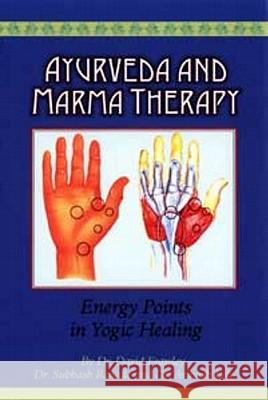 Ayurveda and Marma Therapy: Energy Points in Yogic Healing David Frawley, Subhash Ranade, Avinash Lele 9780940985599 Lotus Press