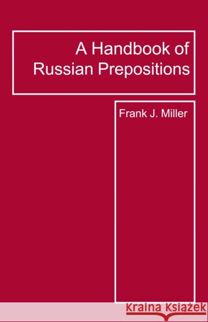 A Handbook of Russian Prepositions Frank J. Miller 9780941051279 Focus Publishing/R. Pullins Company