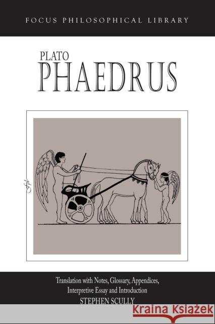 Phaedrus Plato                                    Stephen Scully 9780941051545 Focus Publishing/R Pullins & Co